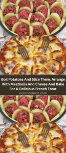 Boil Potatoes And Slice Them. Arrange With Meatballs And Cheese And Bake For A Delicious French Treat
