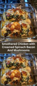 Smothered Chicken with Creamed Spinach Bacon And Mushrooms